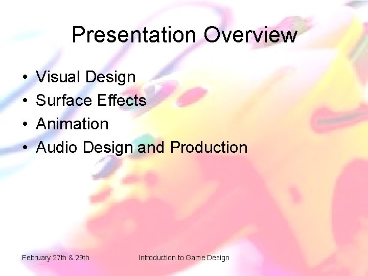 Presentation Overview • • Visual Design Surface Effects Animation Audio Design and Production February Presentation Overview • • Visual Design Surface Effects Animation Audio Design and Production February
