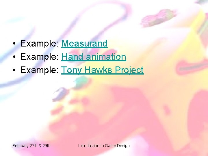 • Example: Measurand • Example: Hand animation • Example: Tony Hawks Project February • Example: Measurand • Example: Hand animation • Example: Tony Hawks Project February