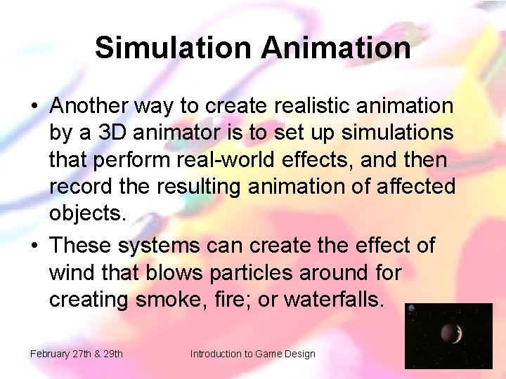 Simulation Animation • Another way to create realistic animation by a 3 D animator Simulation Animation • Another way to create realistic animation by a 3 D animator