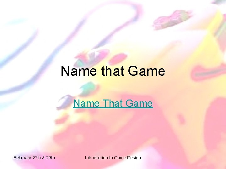 Name that Game Name That Game February 27 th & 29 th Introduction to Name that Game Name That Game February 27 th & 29 th Introduction to