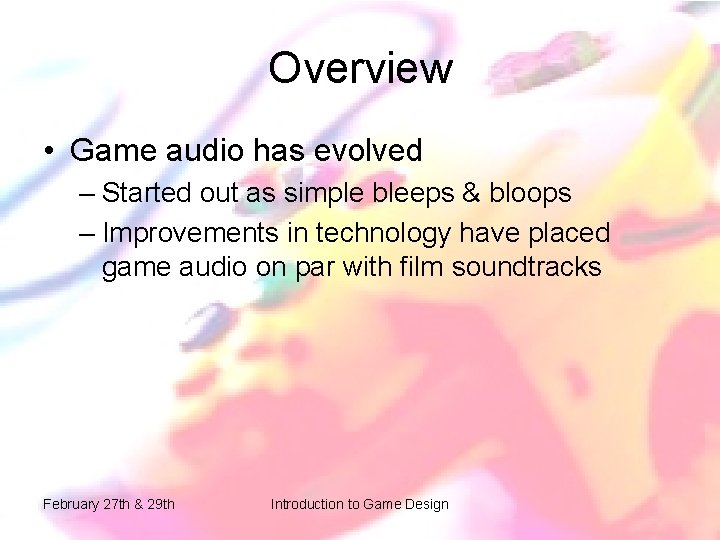 Overview • Game audio has evolved – Started out as simple bleeps & bloops Overview • Game audio has evolved – Started out as simple bleeps & bloops