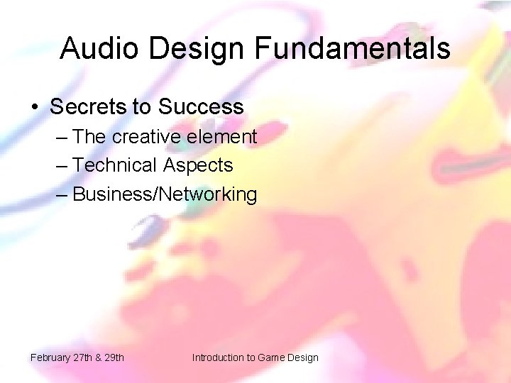 Audio Design Fundamentals • Secrets to Success – The creative element – Technical Aspects Audio Design Fundamentals • Secrets to Success – The creative element – Technical Aspects