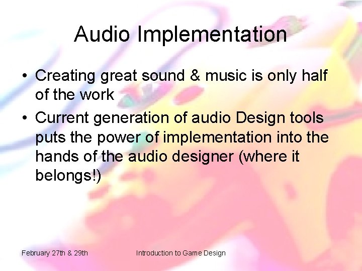 Audio Implementation • Creating great sound & music is only half of the work Audio Implementation • Creating great sound & music is only half of the work