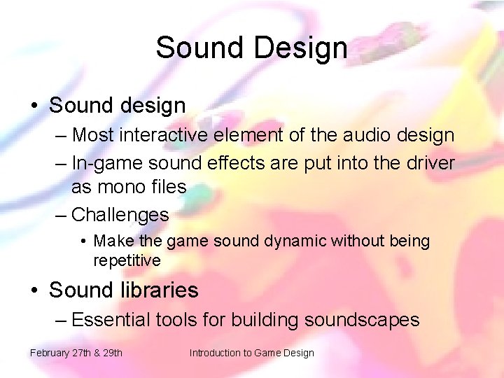 Sound Design • Sound design – Most interactive element of the audio design – Sound Design • Sound design – Most interactive element of the audio design –