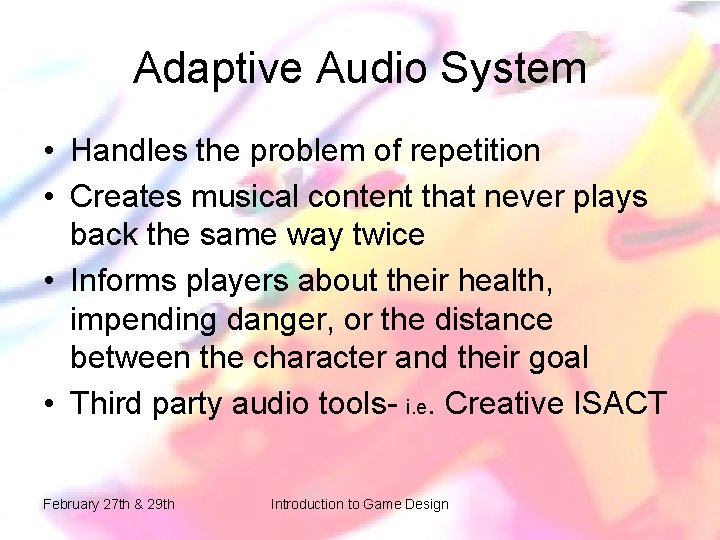 Adaptive Audio System • Handles the problem of repetition • Creates musical content that Adaptive Audio System • Handles the problem of repetition • Creates musical content that