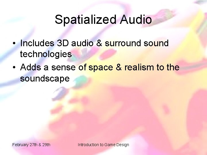 Spatialized Audio • Includes 3 D audio & surround sound technologies • Adds a Spatialized Audio • Includes 3 D audio & surround sound technologies • Adds a