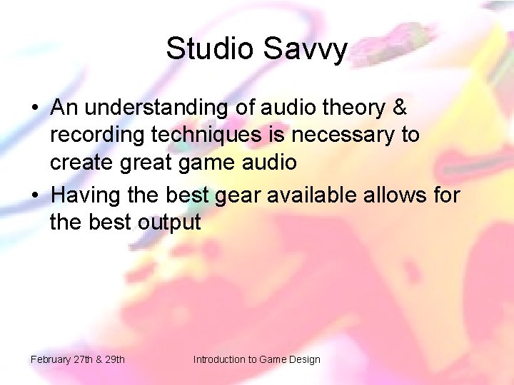 Studio Savvy • An understanding of audio theory & recording techniques is necessary to Studio Savvy • An understanding of audio theory & recording techniques is necessary to
