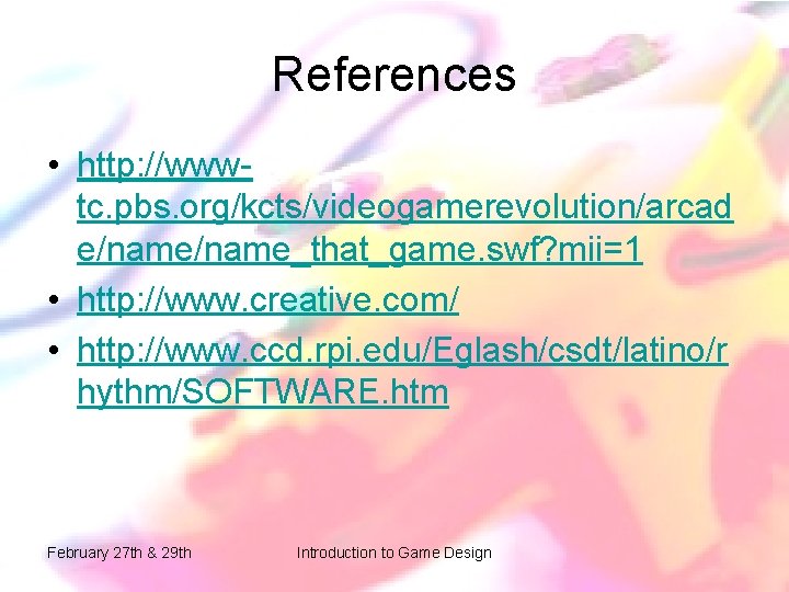 References • http: //wwwtc. pbs. org/kcts/videogamerevolution/arcad e/name_that_game. swf? mii=1 • http: //www. creative. com/ References • http: //wwwtc. pbs. org/kcts/videogamerevolution/arcad e/name_that_game. swf? mii=1 • http: //www. creative. com/