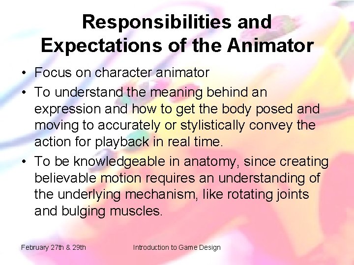 Responsibilities and Expectations of the Animator • Focus on character animator • To understand Responsibilities and Expectations of the Animator • Focus on character animator • To understand