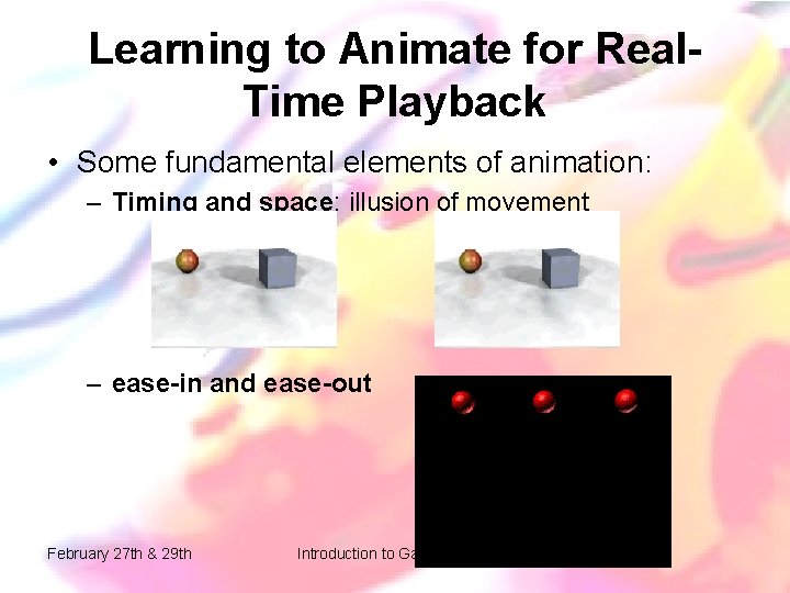 Learning to Animate for Real. Time Playback • Some fundamental elements of animation: – Learning to Animate for Real. Time Playback • Some fundamental elements of animation: –
