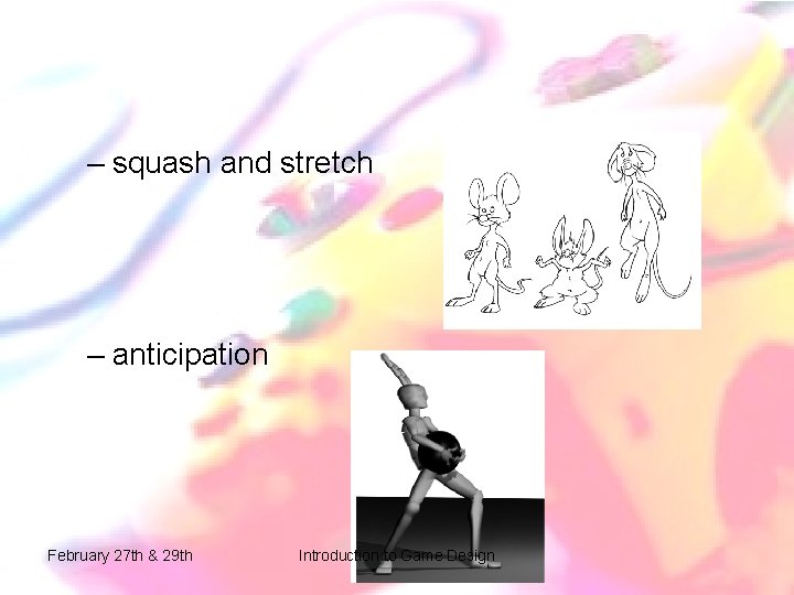 – squash and stretch – anticipation February 27 th & 29 th Introduction to – squash and stretch – anticipation February 27 th & 29 th Introduction to