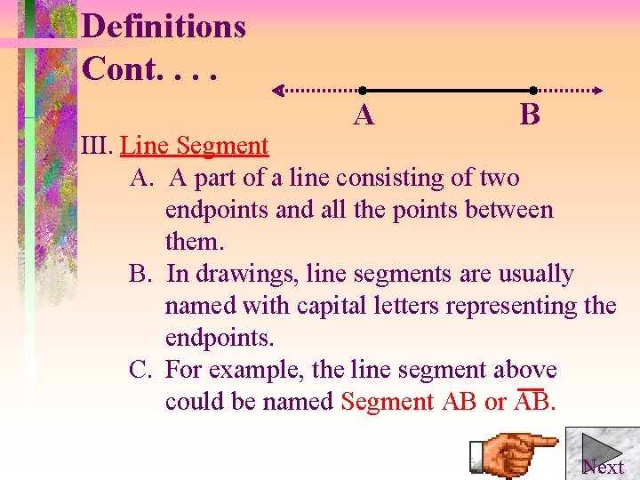 Definitions Cont. . A B III. Line Segment A. A part of a line