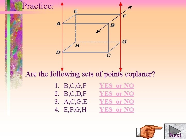 Practice: Are the following sets of points coplaner? 1. 2. 3. 4. B, C,