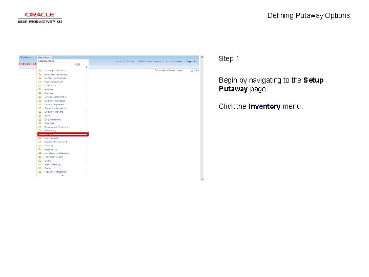 Defining Putaway Options Step 1 Begin by navigating to the Setup Putaway page. Click