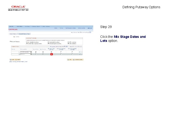 Defining Putaway Options Step 29 Click the Mix Stage Dates and Lots option. 