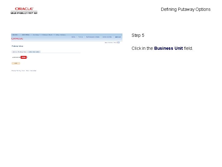 Defining Putaway Options Step 5 Click in the Business Unit field. 
