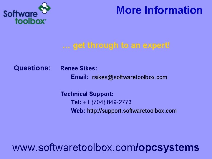 More Information … get through to an expert! Questions: Renee Sikes: Email: rsikes@softwaretoolbox. com More Information … get through to an expert! Questions: Renee Sikes: Email: rsikes@softwaretoolbox. com