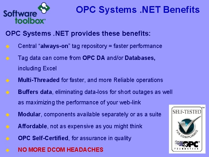 OPC Systems. NET Benefits OPC Systems. NET provides these benefits: Central “always-on” tag repository OPC Systems. NET Benefits OPC Systems. NET provides these benefits: Central “always-on” tag repository