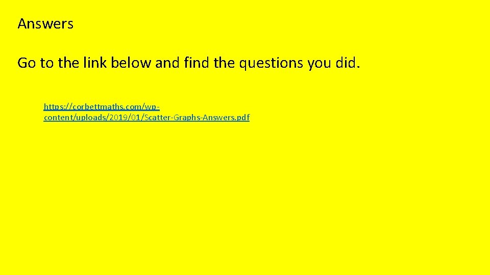 Answers Go to the link below and find the questions you did. https: //corbettmaths.