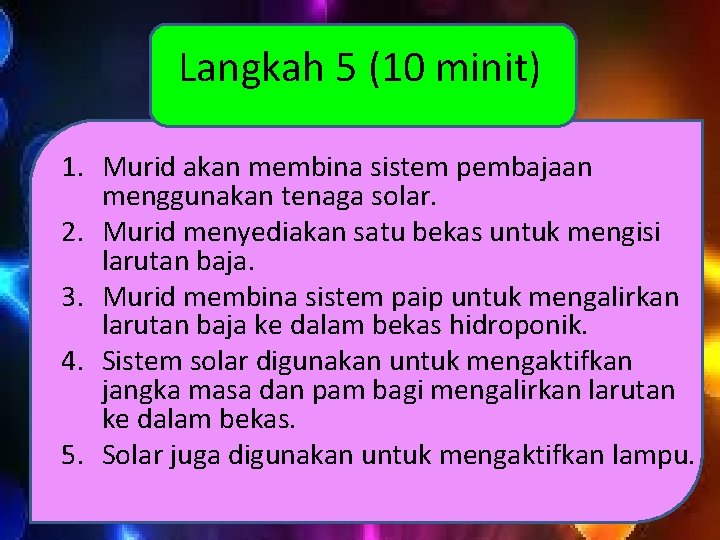 Langkah 5 (10 minit) 1. Murid akan membina sistem pembajaan menggunakan tenaga solar. 2.