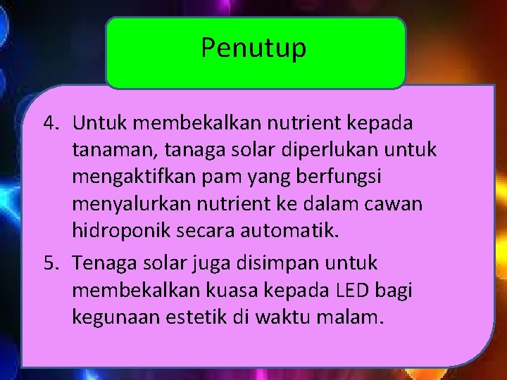 Penutup 4. Untuk membekalkan nutrient kepada tanaman, tanaga solar diperlukan untuk mengaktifkan pam yang