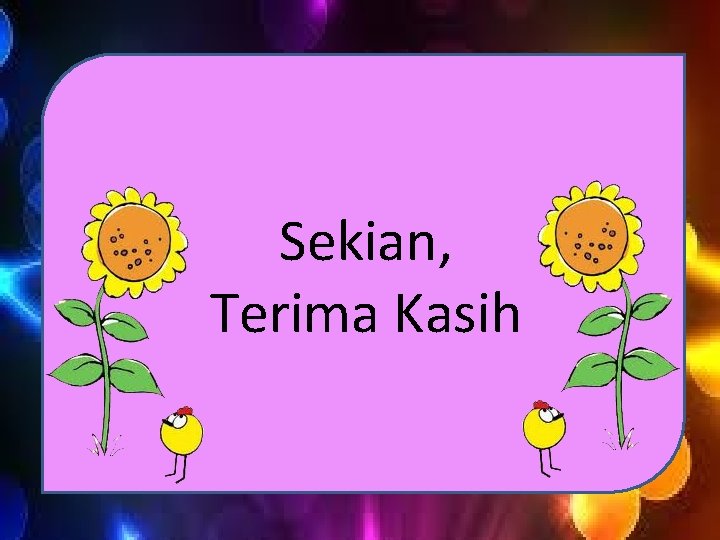 Sekian, Terima Kasih 