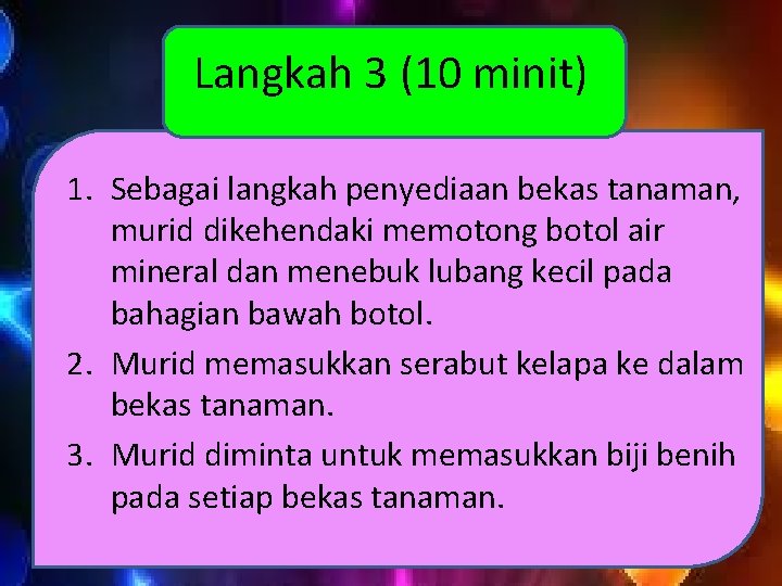 Langkah 3 (10 minit) 1. Sebagai langkah penyediaan bekas tanaman, murid dikehendaki memotong botol