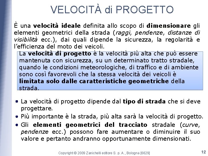 VELOCITÀ di PROGETTO È una velocità ideale definita allo scopo di dimensionare gli elementi