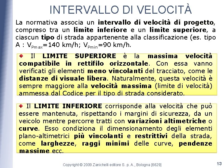 INTERVALLO DI VELOCITÀ La normativa associa un intervallo di velocità di progetto, progetto compreso