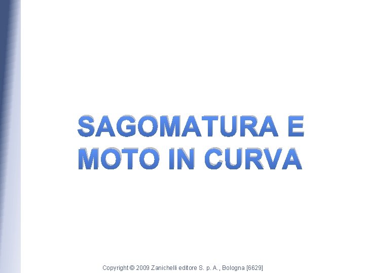 SAGOMATURA E MOTO IN CURVA Copyright © 2009 Zanichelli editore S. p. A. ,