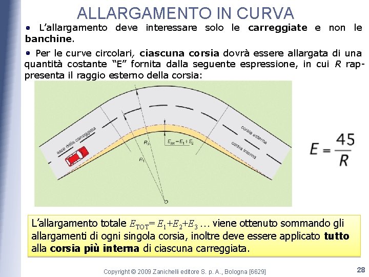 ALLARGAMENTO IN CURVA L’allargamento deve interessare solo le carreggiate e non le banchine. Per