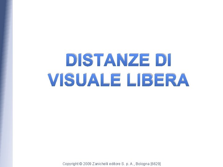 DISTANZE DI VISUALE LIBERA Copyright © 2009 Zanichelli editore S. p. A. , Bologna