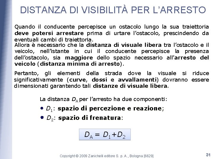 DISTANZA DI VISIBILITÀ PER L’ARRESTO Quando il conducente percepisce un ostacolo lungo la sua