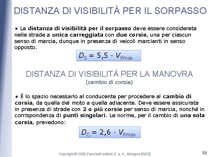 DISTANZA DI VISIBILITÀ PER IL SORPASSO La distanza di visibilità per il sorpasso deve