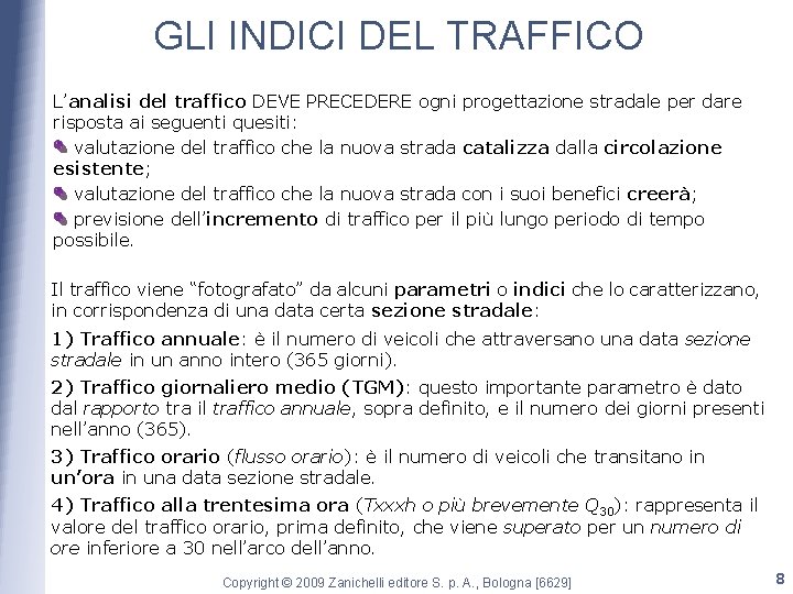 GLI INDICI DEL TRAFFICO L’analisi del traffico DEVE PRECEDERE ogni progettazione stradale per dare