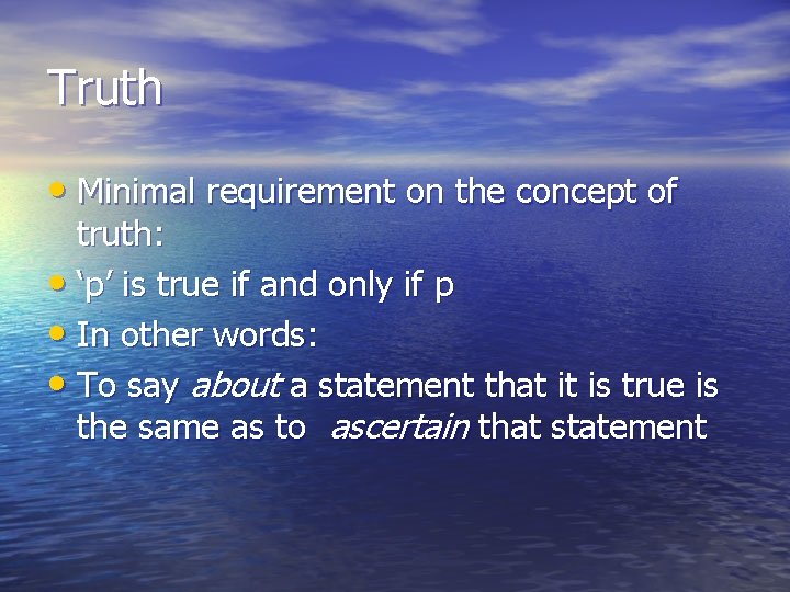 Truth • Minimal requirement on the concept of truth: • ‘p’ is true if