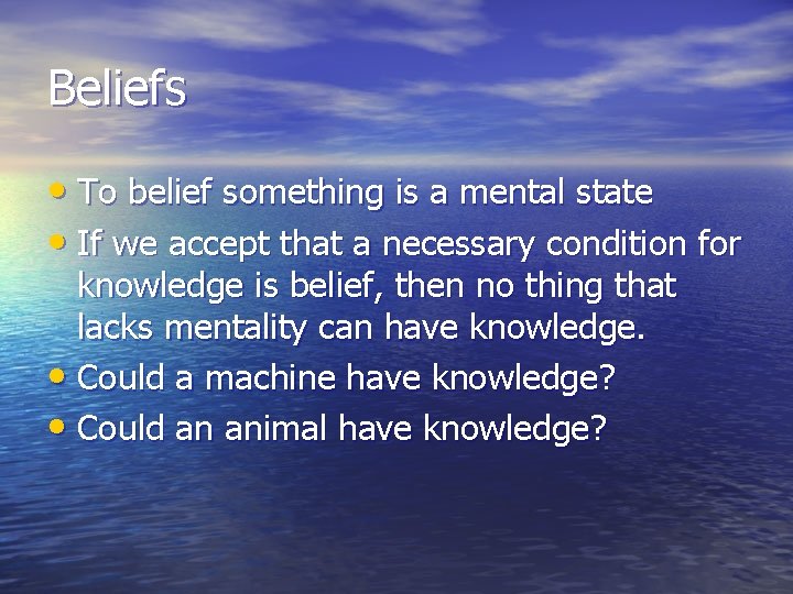 Beliefs • To belief something is a mental state • If we accept that