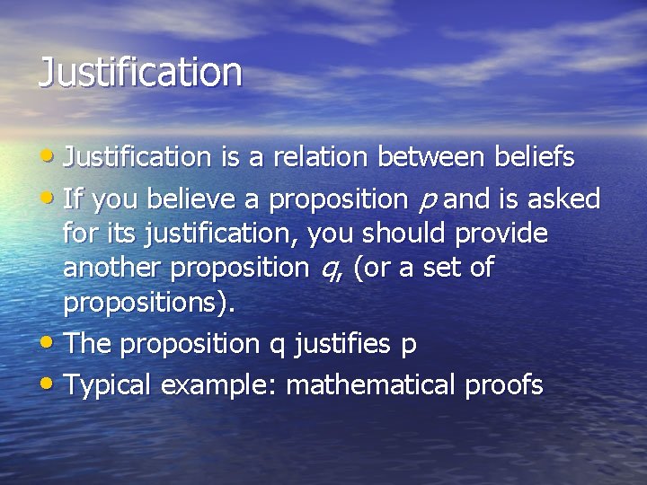 Justification • Justification is a relation between beliefs • If you believe a proposition