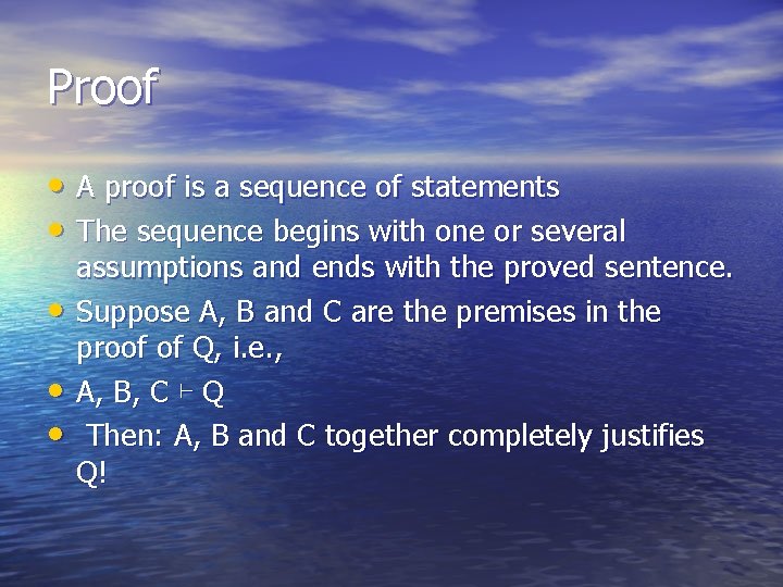 Proof • A proof is a sequence of statements • The sequence begins with