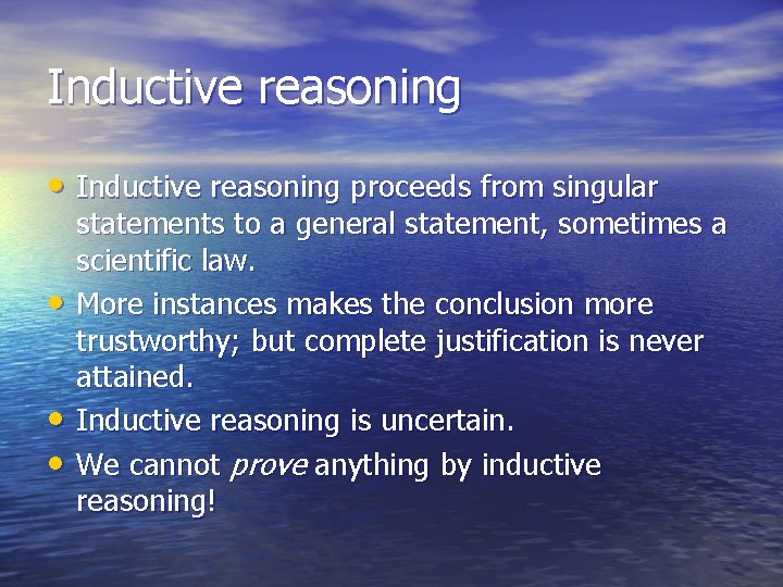 Inductive reasoning • Inductive reasoning proceeds from singular • • • statements to a