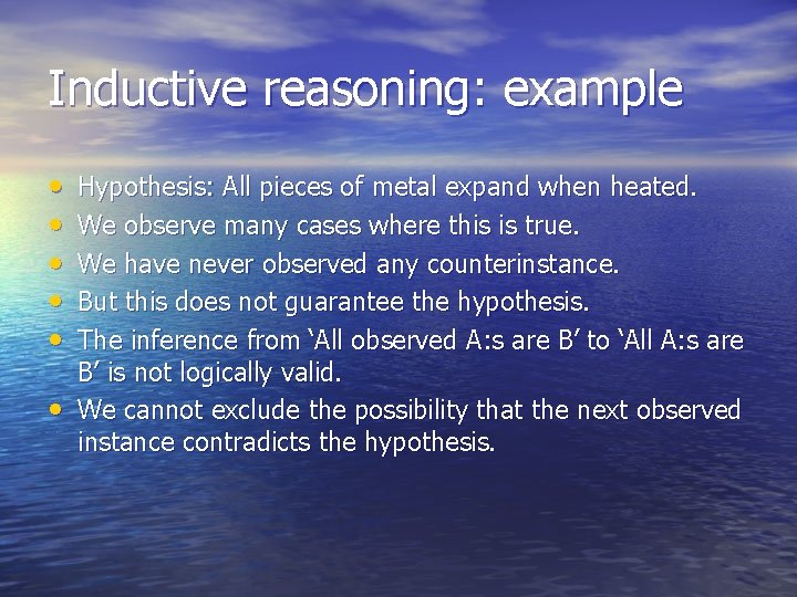 Inductive reasoning: example • • • Hypothesis: All pieces of metal expand when heated.