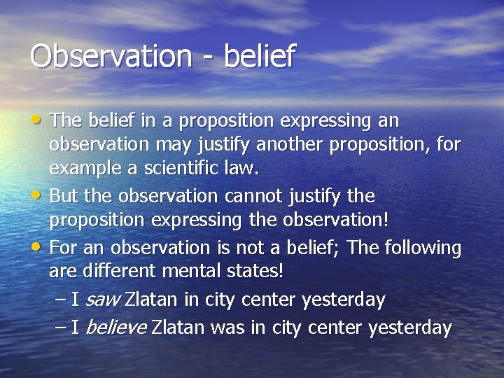 Observation - belief • The belief in a proposition expressing an • • observation
