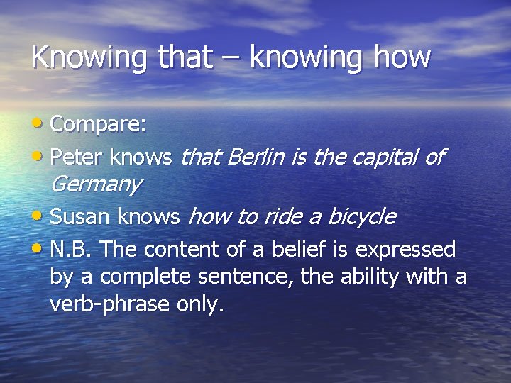 Knowing that – knowing how • Compare: • Peter knows that Berlin is the
