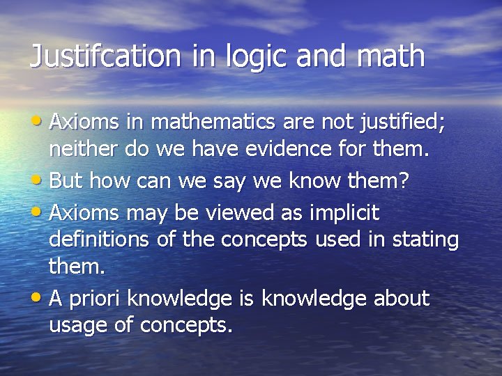 Justifcation in logic and math • Axioms in mathematics are not justified; neither do