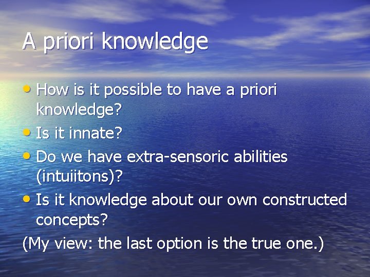 A priori knowledge • How is it possible to have a priori knowledge? •