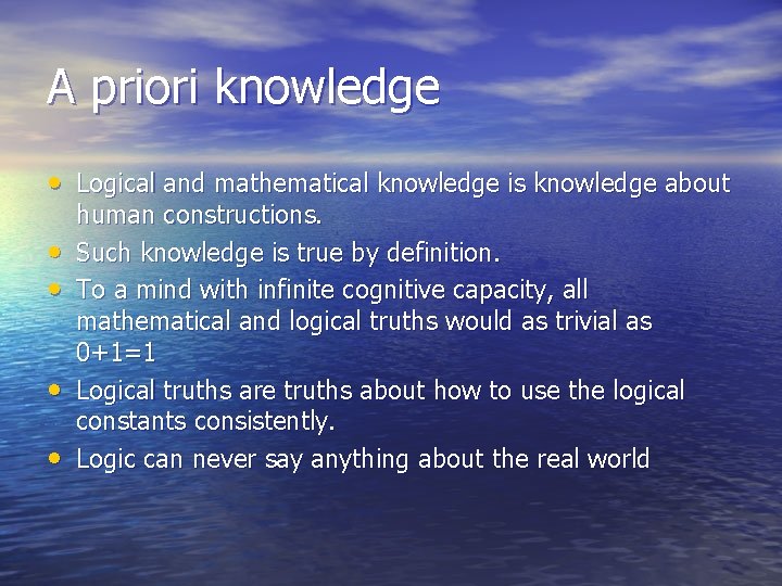 A priori knowledge • Logical and mathematical knowledge is knowledge about • • human