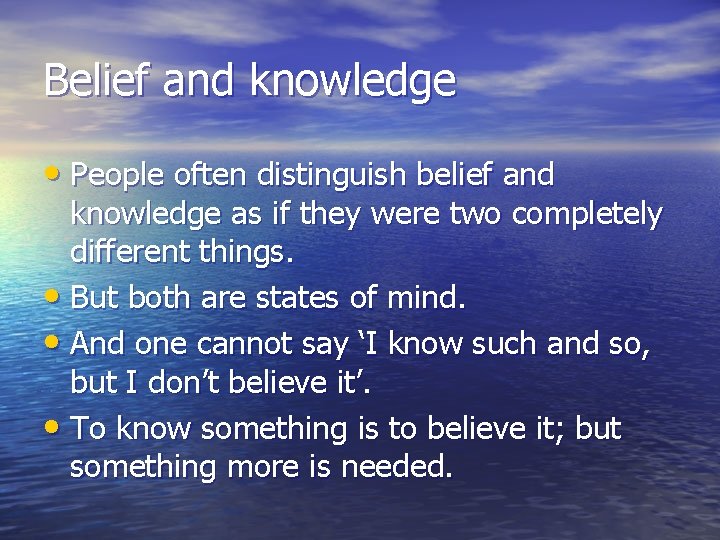 Belief and knowledge • People often distinguish belief and knowledge as if they were