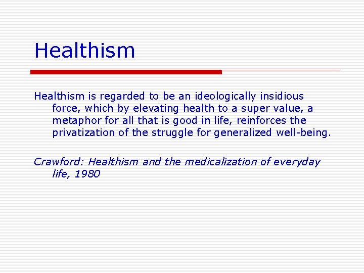 Healthism is regarded to be an ideologically insidious force, which by elevating health to
