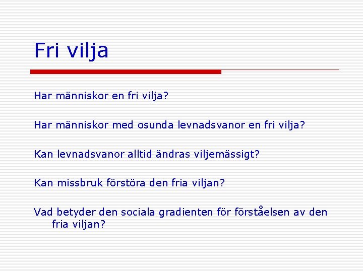 Fri vilja Har människor en fri vilja? Har människor med osunda levnadsvanor en fri