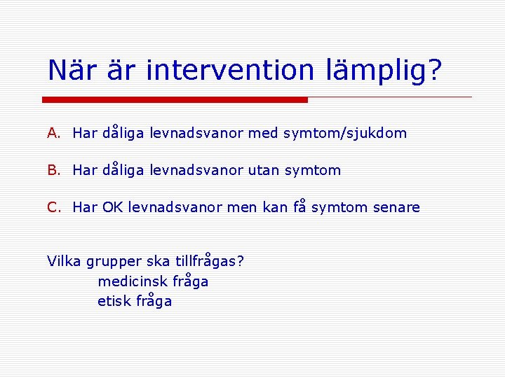 När är intervention lämplig? A. Har dåliga levnadsvanor med symtom/sjukdom B. Har dåliga levnadsvanor